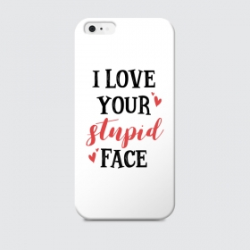 i-love-your-stupid-face-cover-iphone-6.jpg